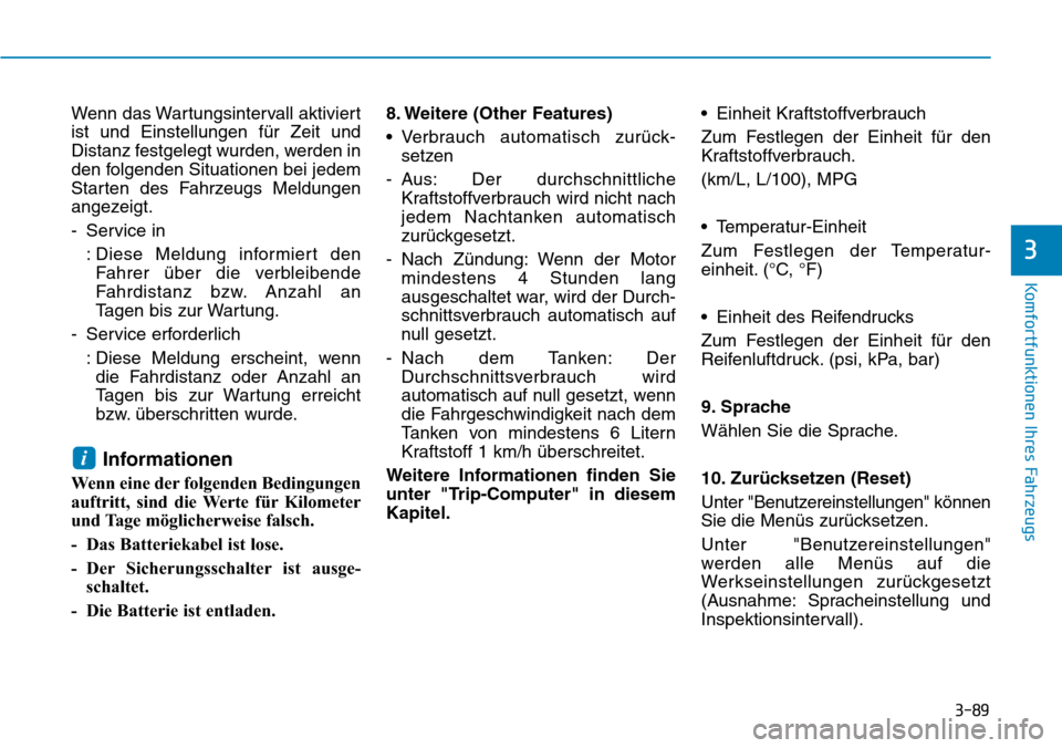 Hyundai Kona 2019  Betriebsanleitung (in German) 3-89
Komfortfunktionen Ihres Fahrzeugs
3
Wenn das Wartungsintervall aktiviert
ist und Einstellungen für Zeit und
Distanz festgelegt wurden, werden in
den folgenden Situationen bei jedem
Starten des F