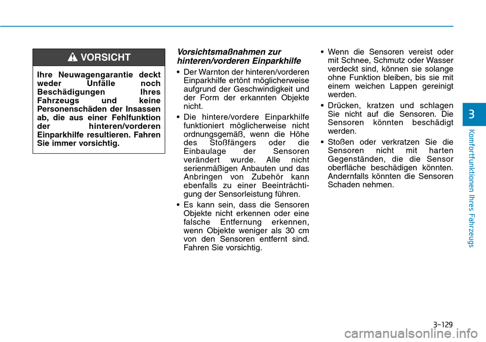 Hyundai Kona 2019 Betriebsanleitung (in German) 3-129
Komfortfunktionen Ihres Fahrzeugs
3
Vorsichtsmaßnahmen zur
hinteren/vorderen Einparkhilfe
• Der Warnton der hinteren/vorderen
Einparkhilfe ertönt möglicherweise
aufgrund der Geschwindigkeit Hyundai Kona 2019 Betriebsanleitung (in German) 3-129
Komfortfunktionen Ihres Fahrzeugs
3
Vorsichtsmaßnahmen zur
hinteren/vorderen Einparkhilfe
• Der Warnton der hinteren/vorderen
Einparkhilfe ertönt möglicherweise
aufgrund der Geschwindigkeit