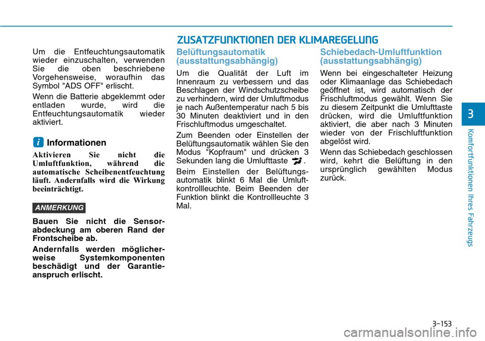 Hyundai Kona 2019 Betriebsanleitung (in German) 3-153
Komfortfunktionen Ihres Fahrzeugs
3
Um die Entfeuchtungsautomatik
wieder einzuschalten, verwenden
Sie die oben beschriebene
Vorgehensweise, woraufhin das
Symbol "ADS OFF" erlischt.
Wenn die Batt Hyundai Kona 2019 Betriebsanleitung (in German) 3-153
Komfortfunktionen Ihres Fahrzeugs
3
Um die Entfeuchtungsautomatik
wieder einzuschalten, verwenden
Sie die oben beschriebene
Vorgehensweise, woraufhin das
Symbol "ADS OFF" erlischt.
Wenn die Batt