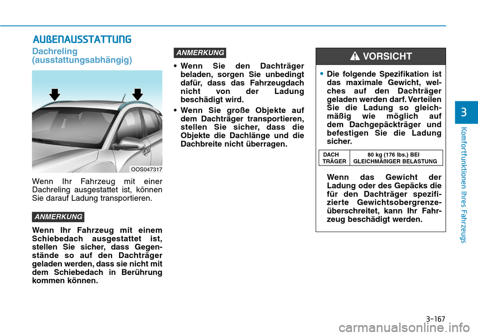 Hyundai Kona 2019 Betriebsanleitung (in German) 3-167
Komfortfunktionen Ihres Fahrzeugs
3
Dachreling
(ausstattungsabhängig)
Wenn Ihr Fahrzeug mit einer
Dachreling ausgestattet ist, können
Sie darauf Ladung transportieren.
Wenn Ihr Fahrzeug mit ei Hyundai Kona 2019 Betriebsanleitung (in German) 3-167
Komfortfunktionen Ihres Fahrzeugs
3
Dachreling
(ausstattungsabhängig)
Wenn Ihr Fahrzeug mit einer
Dachreling ausgestattet ist, können
Sie darauf Ladung transportieren.
Wenn Ihr Fahrzeug mit ei