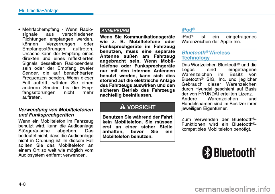 Hyundai Kona 2019 Betriebsanleitung (in German) 4-8
Multimedia-Anlage
• Mehrfachempfang - Wenn Radio-
signale aus verschiedenen
Richtungen empfangen werden,
können Verzerrungen oder
Empfangsstörungen auftreten.
Ursache kann der Empfang eines
di Hyundai Kona 2019 Betriebsanleitung (in German) 4-8
Multimedia-Anlage
• Mehrfachempfang - Wenn Radio-
signale aus verschiedenen
Richtungen empfangen werden,
können Verzerrungen oder
Empfangsstörungen auftreten.
Ursache kann der Empfang eines
di