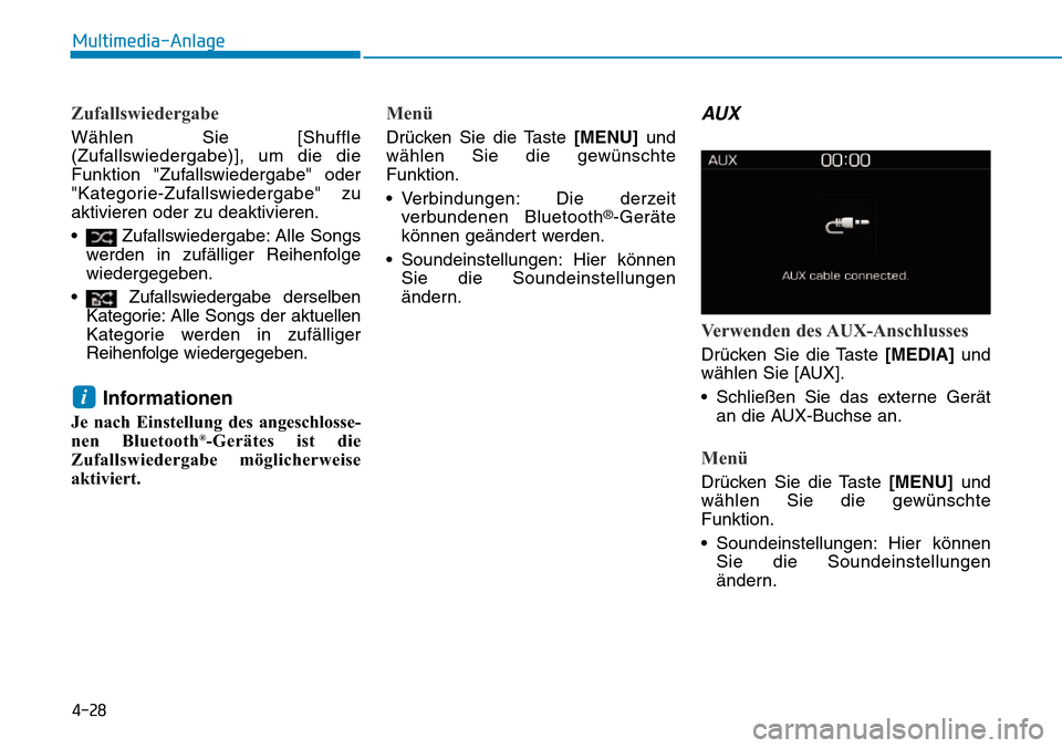 Hyundai Kona 2019  Betriebsanleitung (in German) 4-28
Multimedia-Anlage
Zufallswiedergabe
Wählen Sie [Shuffle
(Zufallswiedergabe)], um die die
Funktion "Zufallswiedergabe" oder
"Kategorie-Zufallswiedergabe" zu
aktivieren oder zu deaktivieren.
• Z
