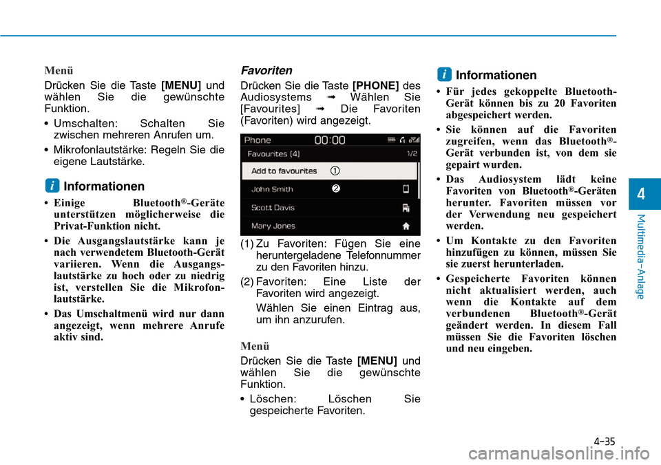 Hyundai Kona 2019  Betriebsanleitung (in German) 4-35
Multimedia-Anlage
4
Menü
Drücken Sie die Taste [MENU]und
wählen Sie die gewünschte
Funktion.
• Umschalten: Schalten Sie
zwischen mehreren Anrufen um.
• Mikrofonlautstärke: Regeln Sie die