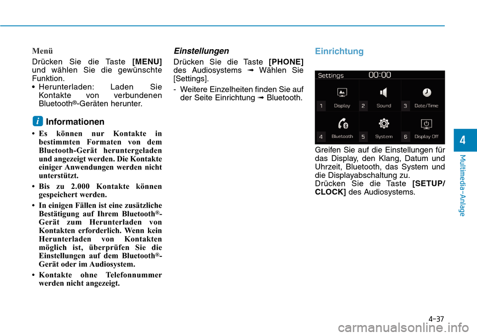 Hyundai Kona 2019  Betriebsanleitung (in German) 4-37
Multimedia-Anlage
4
Menü
Drücken Sie die Taste [MENU]
und wählen Sie die gewünschte
Funktion.
• Herunterladen: Laden Sie
Kontakte von verbundenen
Bluetooth
®-Geräten herunter.
Information