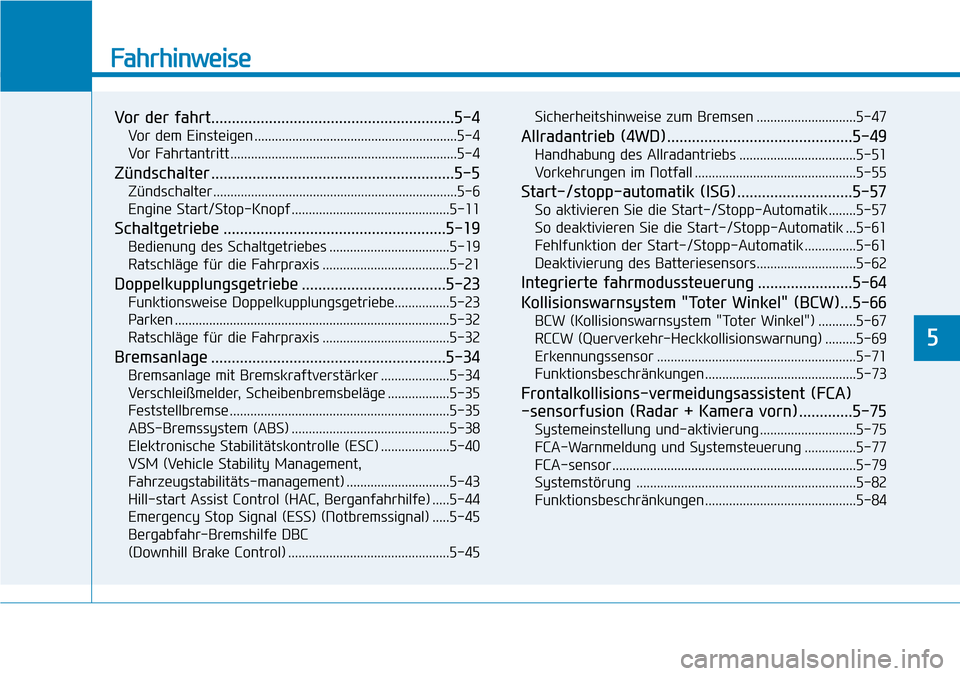 Hyundai Kona 2019  Betriebsanleitung (in German) Fahrhinweise
Vor der fahrt...........................................................5-4
Vor dem Einsteigen ...........................................................5-4
Vor Fahrtantritt ............