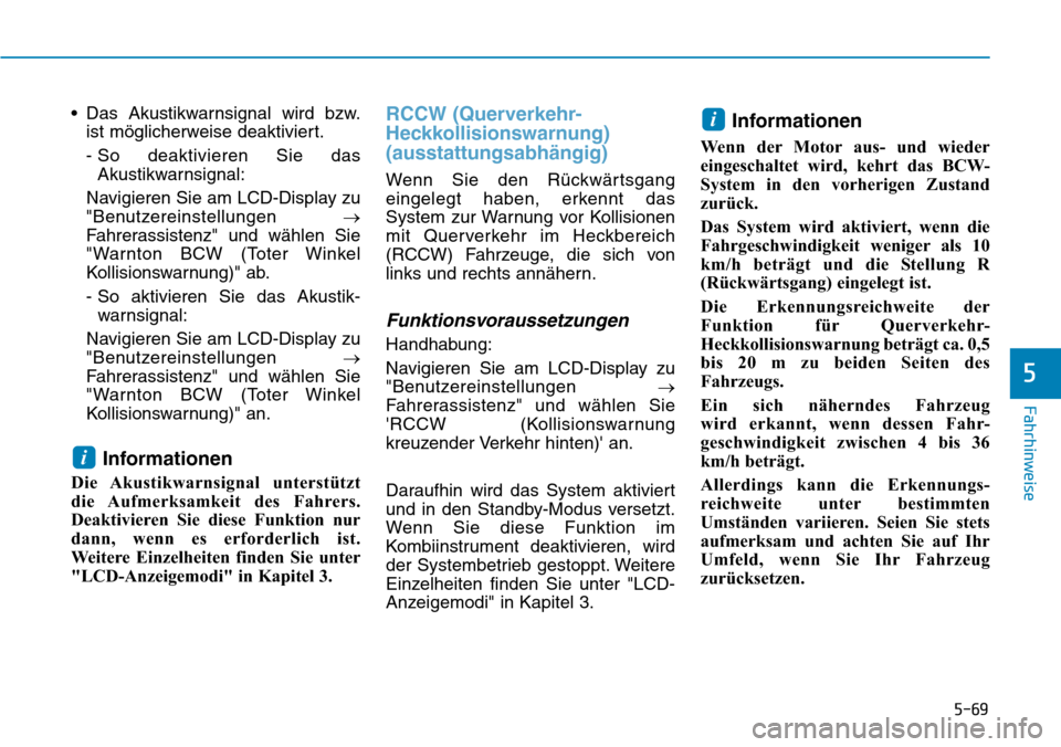 Hyundai Kona 2019  Betriebsanleitung (in German) 5-69
Fahrhinweise
5
• Das Akustikwarnsignal wird bzw.
ist möglicherweise deaktiviert.
- So deaktivieren Sie das
Akustikwarnsignal:
Navigieren Sie am LCD-Display zu
"Benutzereinstellungen →
Fahrer