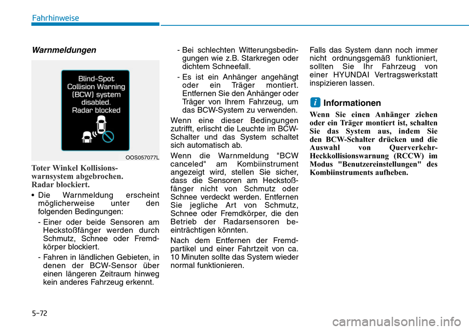 Hyundai Kona 2019  Betriebsanleitung (in German) 5-72
Fahrhinweise
Warnmeldungen
Toter Winkel Kollisions-
warnsystem abgebrochen.
Radar blockiert.
• Die Warnmeldung erscheint
möglicherweise unter den
folgenden Bedingungen:
- Einer oder beide Sens