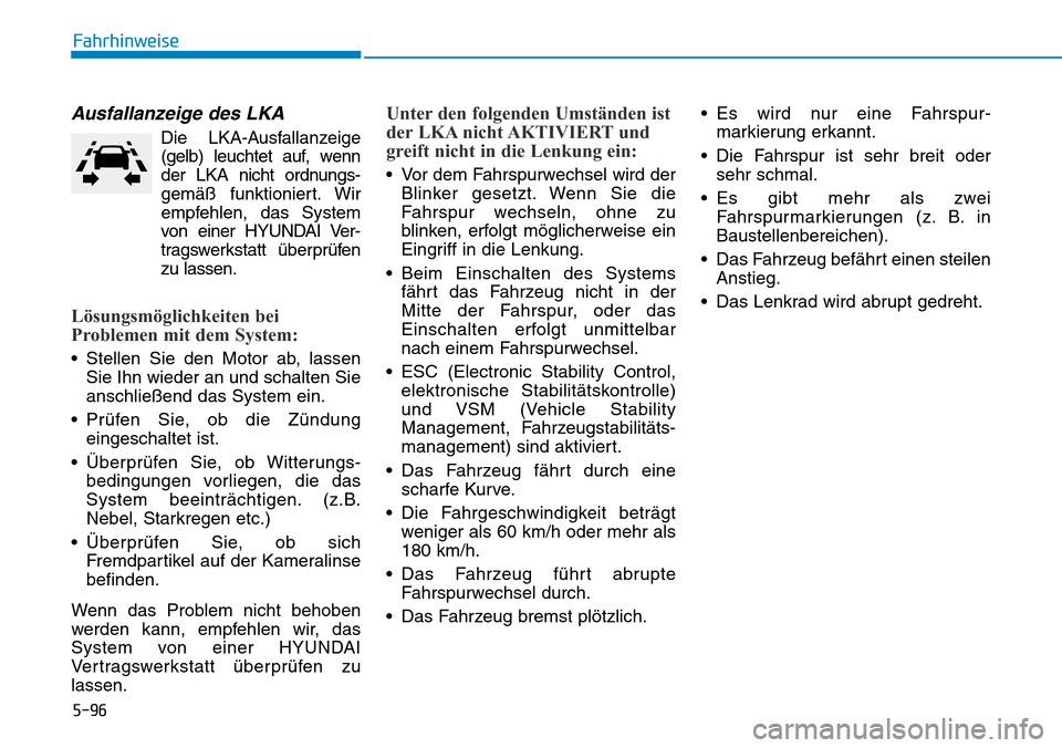 Hyundai Kona 2019 Betriebsanleitung (in German) 5-96
Fahrhinweise
Ausfallanzeige des LKA
Die LKA-Ausfallanzeige
(gelb) leuchtet auf, wenn
der LKA nicht ordnungs-
gemäß funktioniert. Wir
empfehlen, das System
von einer HYUNDAI Ver-
tragswerkstatt Hyundai Kona 2019 Betriebsanleitung (in German) 5-96
Fahrhinweise
Ausfallanzeige des LKA
Die LKA-Ausfallanzeige
(gelb) leuchtet auf, wenn
der LKA nicht ordnungs-
gemäß funktioniert. Wir
empfehlen, das System
von einer HYUNDAI Ver-
tragswerkstatt
