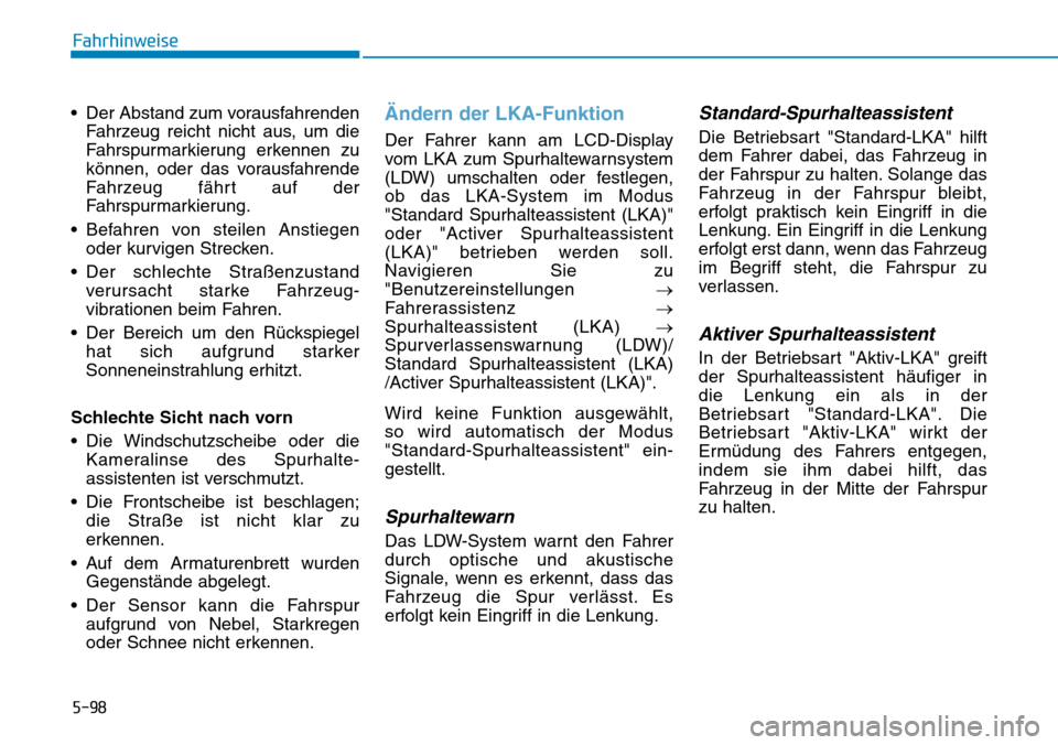 Hyundai Kona 2019 Betriebsanleitung (in German) 5-98
Fahrhinweise
• Der Abstand zum vorausfahrenden
Fahrzeug reicht nicht aus, um die
Fahrspurmarkierung erkennen zu
können, oder das vorausfahrende
Fahrzeug fährt auf der
Fahrspurmarkierung.
• Hyundai Kona 2019 Betriebsanleitung (in German) 5-98
Fahrhinweise
• Der Abstand zum vorausfahrenden
Fahrzeug reicht nicht aus, um die
Fahrspurmarkierung erkennen zu
können, oder das vorausfahrende
Fahrzeug fährt auf der
Fahrspurmarkierung.
•