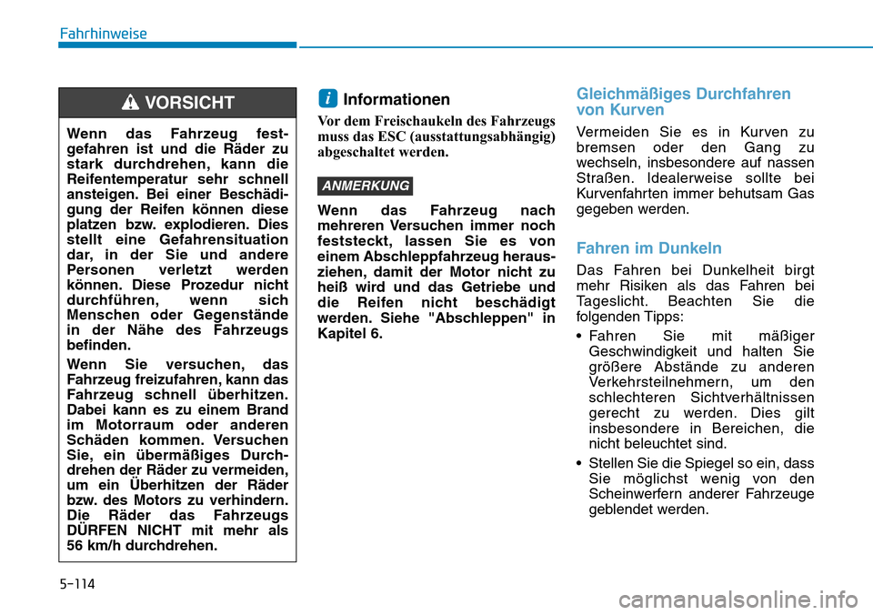 Hyundai Kona 2019 Betriebsanleitung (in German) 5-114
Fahrhinweise
Informationen
Vor dem Freischaukeln des Fahrzeugs
muss das ESC (ausstattungsabhängig)
abgeschaltet werden.
Wenn das Fahrzeug nach
mehreren Versuchen immer noch
feststeckt, lassen S Hyundai Kona 2019 Betriebsanleitung (in German) 5-114
Fahrhinweise
Informationen
Vor dem Freischaukeln des Fahrzeugs
muss das ESC (ausstattungsabhängig)
abgeschaltet werden.
Wenn das Fahrzeug nach
mehreren Versuchen immer noch
feststeckt, lassen S