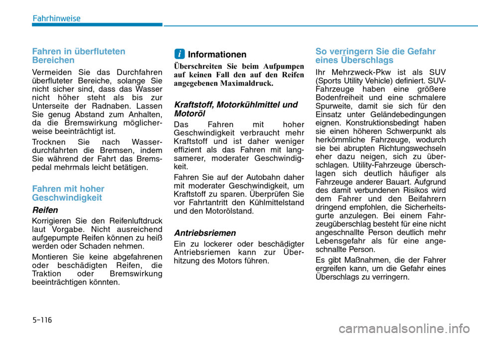 Hyundai Kona 2019 Betriebsanleitung (in German) 5-116
Fahrhinweise
Fahren in überfluteten
Bereichen
Vermeiden Sie das Durchfahren
überfluteter Bereiche, solange Sie
nicht sicher sind, dass das Wasser
nicht höher steht als bis zur
Unterseite der Hyundai Kona 2019 Betriebsanleitung (in German) 5-116
Fahrhinweise
Fahren in überfluteten
Bereichen
Vermeiden Sie das Durchfahren
überfluteter Bereiche, solange Sie
nicht sicher sind, dass das Wasser
nicht höher steht als bis zur
Unterseite der