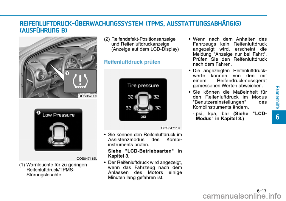 Hyundai Kona 2019 Betriebsanleitung (in German) 6-17
Pannenhilfe
6
(1) Warnleuchte für zu geringen
Reifenluftdruck/TPMS-
Störungsleuchte(2) Reifendefekt-Positionsanzeige
und Reifenluftdruckanzeige
(Anzeige auf dem LCD-Display)
Reifenluftdruck pr Hyundai Kona 2019 Betriebsanleitung (in German) 6-17
Pannenhilfe
6
(1) Warnleuchte für zu geringen
Reifenluftdruck/TPMS-
Störungsleuchte(2) Reifendefekt-Positionsanzeige
und Reifenluftdruckanzeige
(Anzeige auf dem LCD-Display)
Reifenluftdruck pr