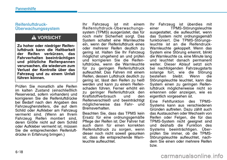 Hyundai Kona 2019 Betriebsanleitung (in German) 6-18
Pannenhilfe
Reifenluftdruck-
Überwachungssystem
Prüfen Sie monatlich alle Reifen
im kalten Zustand (einschließlich
Reserverad, sofern vorhanden) und
korrigieren Sie die Reifenluftdrücke
bei Hyundai Kona 2019 Betriebsanleitung (in German) 6-18
Pannenhilfe
Reifenluftdruck-
Überwachungssystem
Prüfen Sie monatlich alle Reifen
im kalten Zustand (einschließlich
Reserverad, sofern vorhanden) und
korrigieren Sie die Reifenluftdrücke
bei