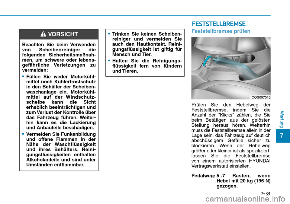 Hyundai Kona 2019 Betriebsanleitung (in German) 7-33
Wartung
Feststellbremse prüfen
Prüfen Sie den Hebelweg der
Feststellbremse, indem Sie die
Anzahl der "Klicks" zählen, die Sie
beim Betätigen aus der gelösten
Stellung heraus hören. Weiterhi Hyundai Kona 2019 Betriebsanleitung (in German) 7-33
Wartung
Feststellbremse prüfen
Prüfen Sie den Hebelweg der
Feststellbremse, indem Sie die
Anzahl der "Klicks" zählen, die Sie
beim Betätigen aus der gelösten
Stellung heraus hören. Weiterhi