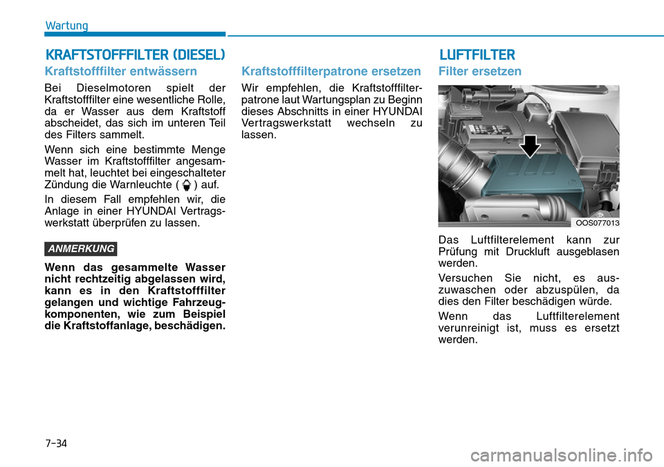 Hyundai Kona 2019 Betriebsanleitung (in German) KRAFTSTOFFFILTER (DIESEL)
Kraftstofffilter entwässern
Bei Dieselmotoren spielt der
Kraftstofffilter eine wesentliche Rolle,
da er Wasser aus dem Kraftstoff
abscheidet, das sich im unteren Teil
des Fi Hyundai Kona 2019 Betriebsanleitung (in German) KRAFTSTOFFFILTER (DIESEL)
Kraftstofffilter entwässern
Bei Dieselmotoren spielt der
Kraftstofffilter eine wesentliche Rolle,
da er Wasser aus dem Kraftstoff
abscheidet, das sich im unteren Teil
des Fi