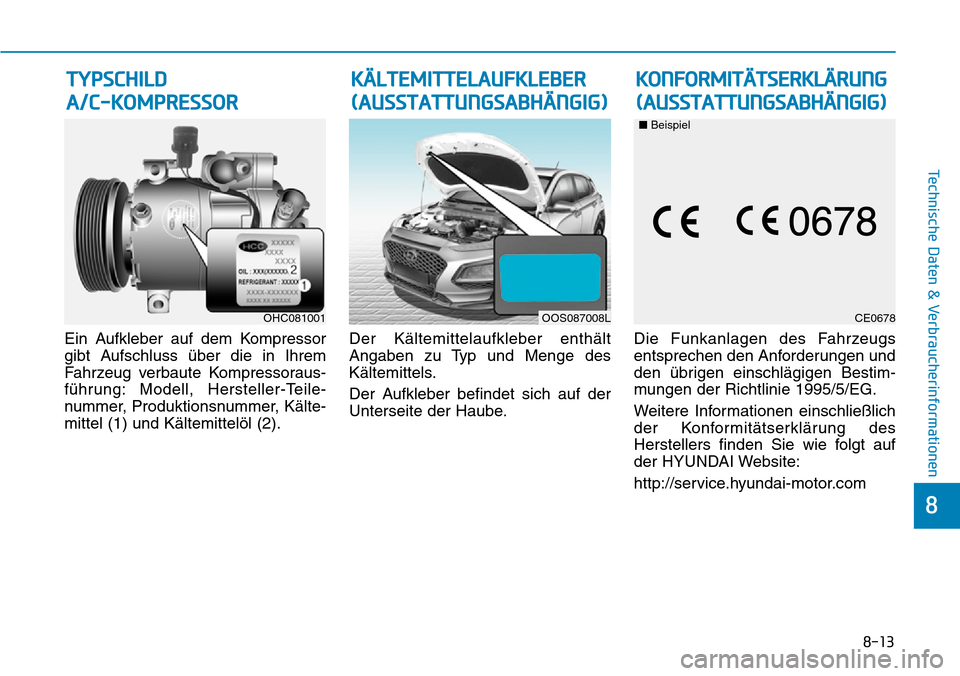 Hyundai Kona 2019 Betriebsanleitung (in German) 8-13
8
Technische Daten & Verbraucherinformationen
Ein Aufkleber auf dem Kompressor
gibt Aufschluss über die in Ihrem
Fahrzeug verbaute Kompressoraus-
führung: Modell, Hersteller-Teile-
nummer, Prod Hyundai Kona 2019 Betriebsanleitung (in German) 8-13
8
Technische Daten & Verbraucherinformationen
Ein Aufkleber auf dem Kompressor
gibt Aufschluss über die in Ihrem
Fahrzeug verbaute Kompressoraus-
führung: Modell, Hersteller-Teile-
nummer, Prod