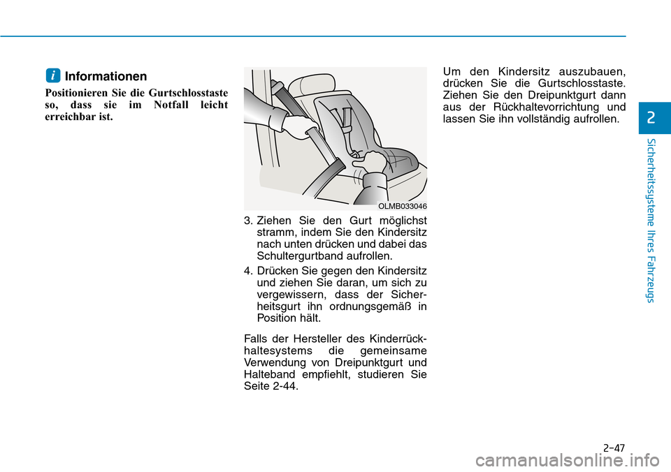 Hyundai Kona 2019 Betriebsanleitung (in German) 2-47
Sicherheitssysteme Ihres Fahrzeugs
2
Informationen
Positionieren Sie die Gurtschlosstaste
so, dass sie im Notfall leicht
erreichbar ist.
3. Ziehen Sie den Gurt möglichst
stramm, indem Sie den K Hyundai Kona 2019 Betriebsanleitung (in German) 2-47
Sicherheitssysteme Ihres Fahrzeugs
2
Informationen
Positionieren Sie die Gurtschlosstaste
so, dass sie im Notfall leicht
erreichbar ist.
3. Ziehen Sie den Gurt möglichst
stramm, indem Sie den K