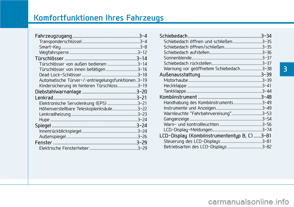 Hyundai Kona 2019  Betriebsanleitung (in German) Komfortfunktionen Ihres Fahrzeugs
Fahrzeugzugang .....................................................3-4
Transponderschlüssel .......................................................3-4
Smart-Key ...