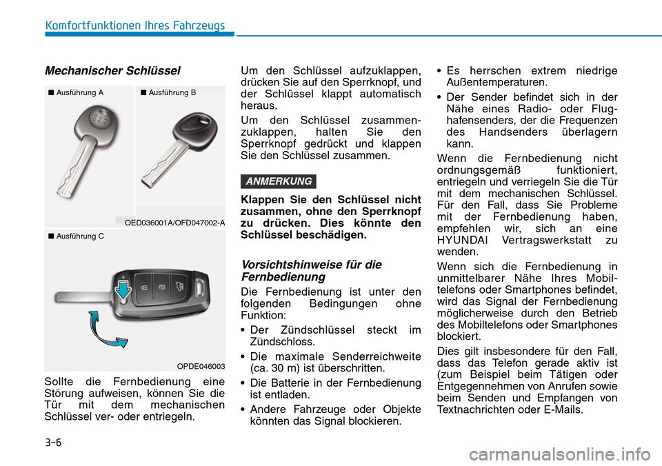 Hyundai Kona 2019  Betriebsanleitung (in German) 3-6
Komfortfunktionen Ihres Fahrzeugs
Mechanischer Schlüssel
Sollte die Fernbedienung eine
Störung aufweisen, können Sie die
Tür mit dem mechanischen
Schlüssel ver- oder entriegeln.Um den Schlüs