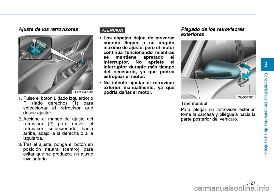 Hyundai Kona 2019 Manual del propietario (in Spanish) 3-27
CaracterÃsticas convenientes de su vehÃculo
3
Ajuste de los retrovisores
1. Pulse el botón L (lado izquierdo) o
R (lado derecho) (1) para
seleccionar el retrovisor que
desee ajustar.
2. Accion Hyundai Kona 2019 Manual del propietario (in Spanish) 3-27
CaracterÃsticas convenientes de su vehÃculo
3
Ajuste de los retrovisores
1. Pulse el botón L (lado izquierdo) o
R (lado derecho) (1) para
seleccionar el retrovisor que
desee ajustar.
2. Accion