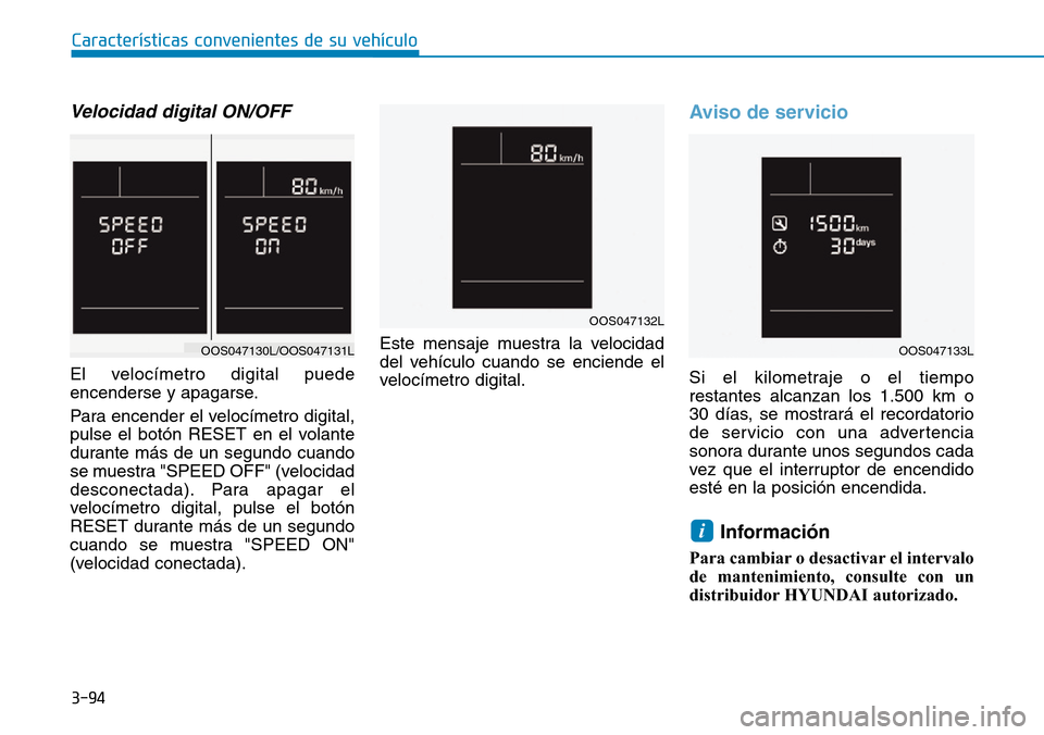 Hyundai Kona 2019 Manual del propietario (in Spanish) 3-94
Características convenientes de su vehículo
Velocidad digital ON/OFF
El velocímetro digital puede
encenderse y apagarse.
Para encender el velocímetro digital,
pulse el botón RESET en el vola Hyundai Kona 2019 Manual del propietario (in Spanish) 3-94
Características convenientes de su vehículo
Velocidad digital ON/OFF
El velocímetro digital puede
encenderse y apagarse.
Para encender el velocímetro digital,
pulse el botón RESET en el vola