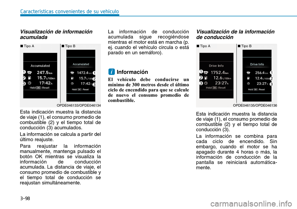 Hyundai Kona 2019 Manual del propietario (in Spanish) 3-98
Características convenientes de su vehículo
Visualización de información
acumulada
Esta indicación muestra la distancia
de viaje (1), el consumo promedio de
combustible (2) y el tiempo tota Hyundai Kona 2019 Manual del propietario (in Spanish) 3-98
Características convenientes de su vehículo
Visualización de información
acumulada
Esta indicación muestra la distancia
de viaje (1), el consumo promedio de
combustible (2) y el tiempo tota
