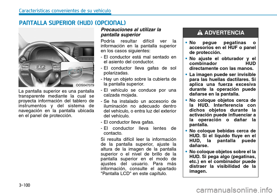 Hyundai Kona 2019 Manual del propietario (in Spanish) Características convenientes de su vehículo
3-100
La pantalla superior es una pantalla
transparente mediante la cual se
proyecta información del tablero de
instrumentos y del sistema de
navegación Hyundai Kona 2019 Manual del propietario (in Spanish) Características convenientes de su vehículo
3-100
La pantalla superior es una pantalla
transparente mediante la cual se
proyecta información del tablero de
instrumentos y del sistema de
navegación