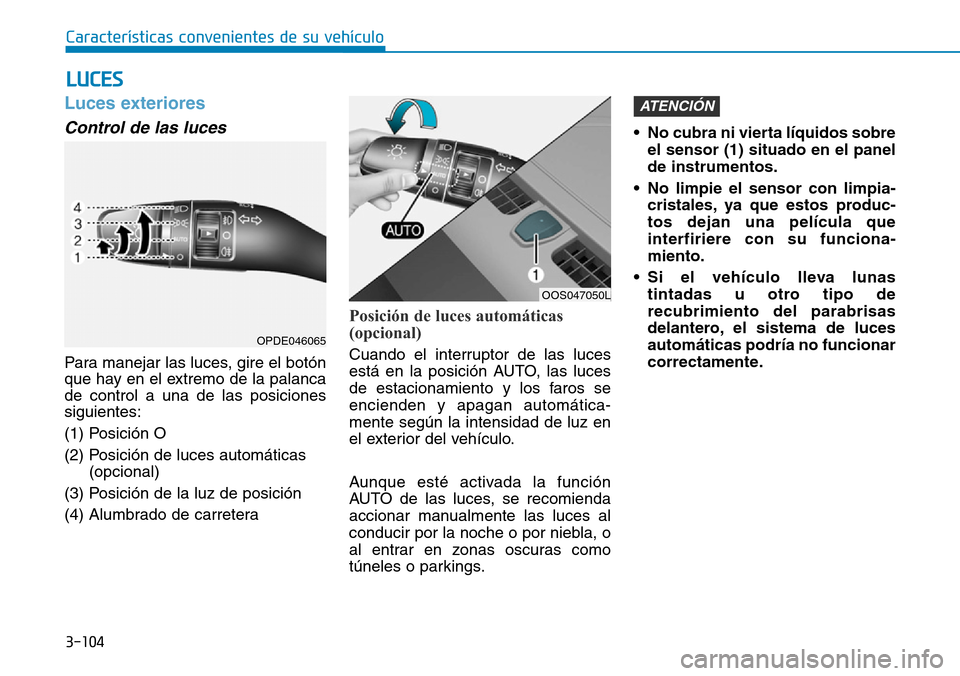 Hyundai Kona 2019 Manual del propietario (in Spanish) 3-104
Características convenientes de su vehículo
Luces exteriores
Control de las luces
Para manejar las luces, gire el botón
que hay en el extremo de la palanca
de control a una de las posiciones
Hyundai Kona 2019 Manual del propietario (in Spanish) 3-104
Características convenientes de su vehículo
Luces exteriores
Control de las luces
Para manejar las luces, gire el botón
que hay en el extremo de la palanca
de control a una de las posiciones