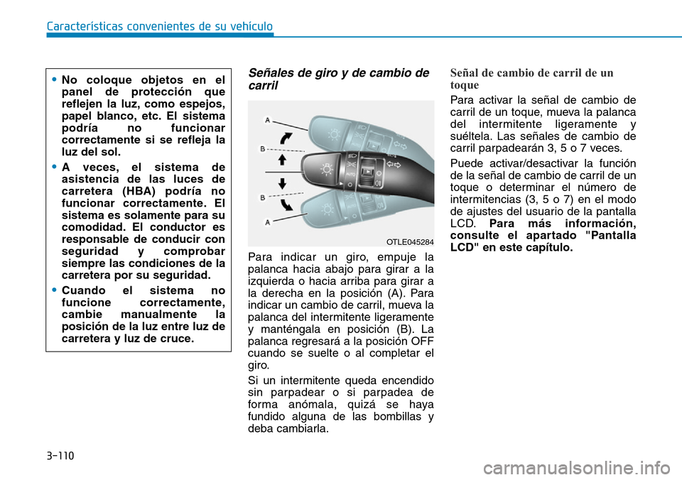 Hyundai Kona 2019 Manual del propietario (in Spanish) 3-110
Características convenientes de su vehículo
Señales de giro y de cambio de
carril
Para indicar un giro, empuje la
palanca hacia abajo para girar a la
izquierda o hacia arriba para girar a
la Hyundai Kona 2019 Manual del propietario (in Spanish) 3-110
Características convenientes de su vehículo
Señales de giro y de cambio de
carril
Para indicar un giro, empuje la
palanca hacia abajo para girar a la
izquierda o hacia arriba para girar a
la