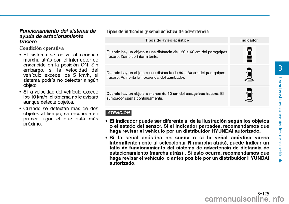 Hyundai Kona 2019 Manual del propietario (in Spanish) 3-125
CaracterÃsticas convenientes de su vehÃculo
3
Funcionamiento del sistema de
ayuda de estacionamiento
trasero
Condición operativa
• El sistema se activa al conducir
marcha atrás con el inte Hyundai Kona 2019 Manual del propietario (in Spanish) 3-125
CaracterÃsticas convenientes de su vehÃculo
3
Funcionamiento del sistema de
ayuda de estacionamiento
trasero
Condición operativa
• El sistema se activa al conducir
marcha atrás con el inte