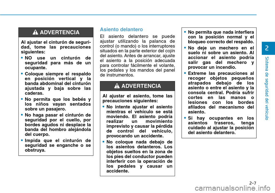 Hyundai Kona 2019 Manual del propietario (in Spanish) 2-7
Sistema de seguridad del vehículo
2
Asiento delantero
El asiento delantero se puede
ajustar utilizando la palanca de
control (o mando) o los interruptores
situados en la parte exterior del cojín Hyundai Kona 2019 Manual del propietario (in Spanish) 2-7
Sistema de seguridad del vehículo
2
Asiento delantero
El asiento delantero se puede
ajustar utilizando la palanca de
control (o mando) o los interruptores
situados en la parte exterior del cojín