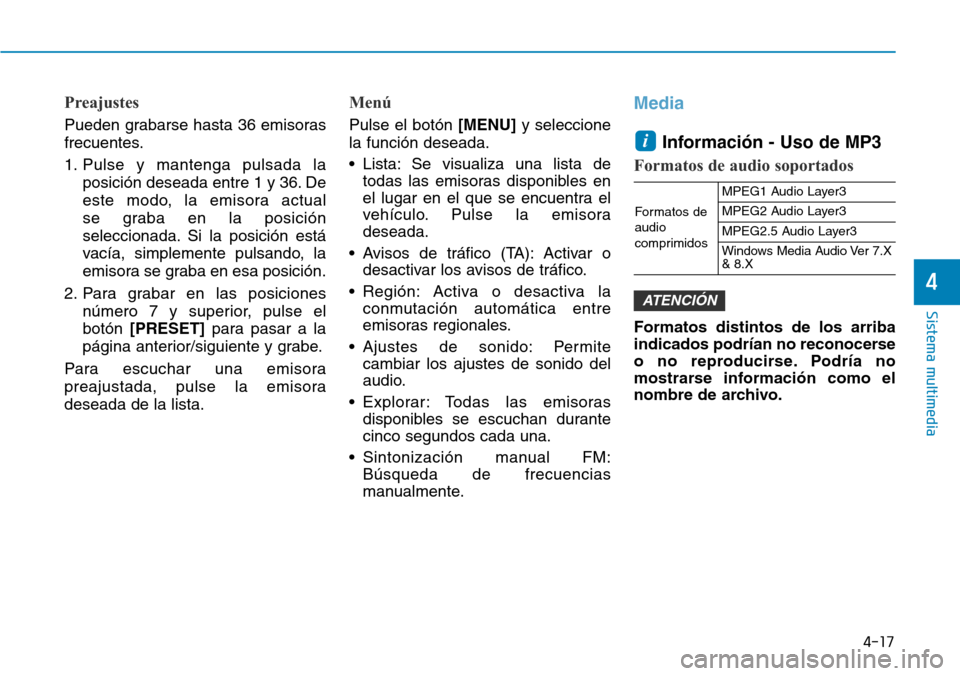 Hyundai Kona 2019 Manual del propietario (in Spanish) 4-17
Sistema multimedia
4
Preajustes
Pueden grabarse hasta 36 emisoras
frecuentes.
1. Pulse y mantenga pulsada la
posición deseada entre 1 y 36. De
este modo, la emisora actual
se graba en la posici Hyundai Kona 2019 Manual del propietario (in Spanish) 4-17
Sistema multimedia
4
Preajustes
Pueden grabarse hasta 36 emisoras
frecuentes.
1. Pulse y mantenga pulsada la
posición deseada entre 1 y 36. De
este modo, la emisora actual
se graba en la posici