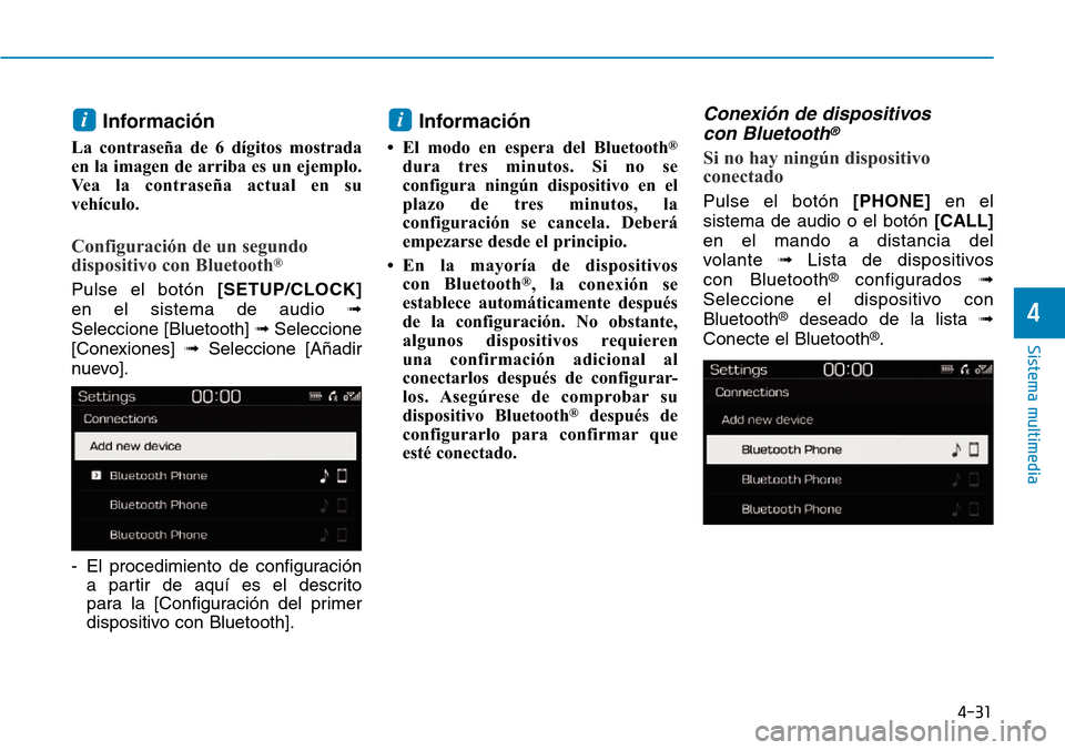 Hyundai Kona 2019 Manual del propietario (in Spanish) 4-31
Sistema multimedia
4
Información
La contraseña de 6 dígitos mostrada
en la imagen de arriba es un ejemplo.
Vea la contraseña actual en su
vehículo.
Configuración de un segundo
dispositivo Hyundai Kona 2019 Manual del propietario (in Spanish) 4-31
Sistema multimedia
4
Información
La contraseña de 6 dígitos mostrada
en la imagen de arriba es un ejemplo.
Vea la contraseña actual en su
vehículo.
Configuración de un segundo
dispositivo