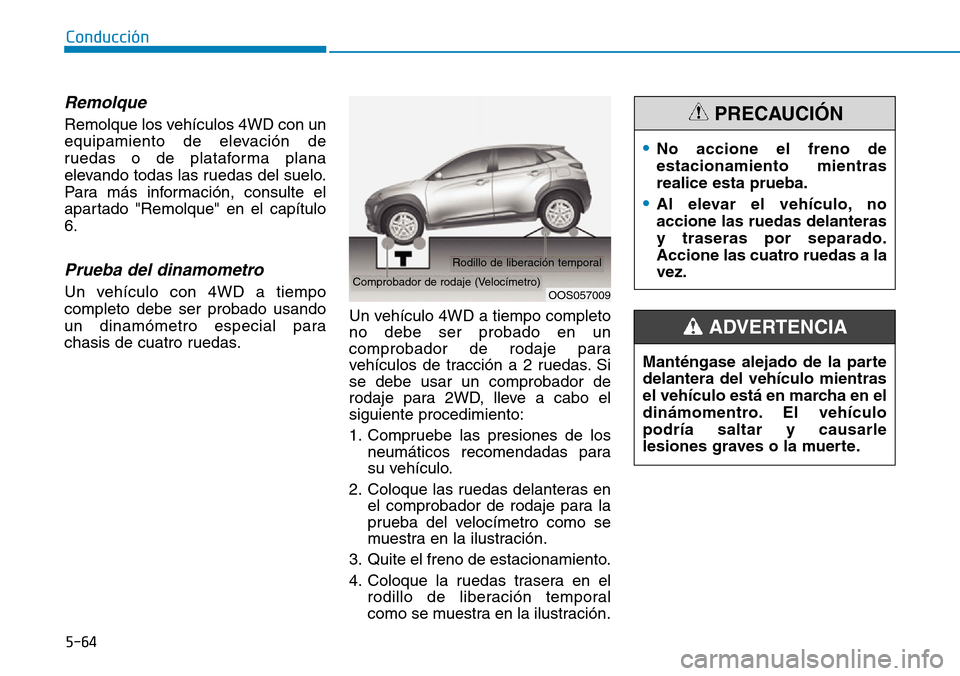 Hyundai Kona 2019 Manual del propietario (in Spanish) 5-64
Conducción
Remolque
Remolque los vehículos 4WD con un
equipamiento de elevación de
ruedas o de plataforma plana
elevando todas las ruedas del suelo.
Para más información, consulte el
aparta Hyundai Kona 2019 Manual del propietario (in Spanish) 5-64
Conducción
Remolque
Remolque los vehículos 4WD con un
equipamiento de elevación de
ruedas o de plataforma plana
elevando todas las ruedas del suelo.
Para más información, consulte el
aparta