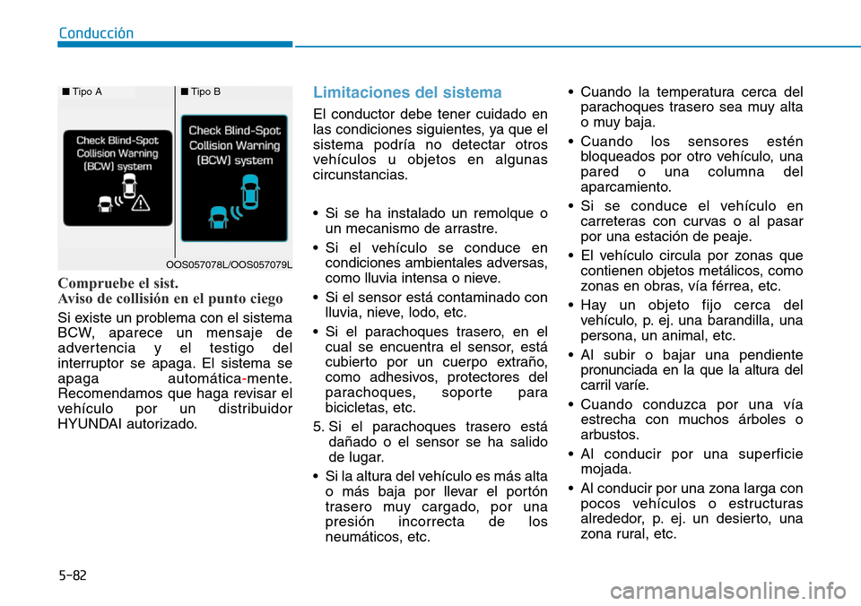 Hyundai Kona 2019 Manual del propietario (in Spanish) 5-82
Conducción
Compruebe el sist.
Aviso de collisión en el punto ciego
Si existe un problema con el sistema
BCW, aparece un mensaje de
advertencia y el testigo del
interruptor se apaga. El sistema Hyundai Kona 2019 Manual del propietario (in Spanish) 5-82
Conducción
Compruebe el sist.
Aviso de collisión en el punto ciego
Si existe un problema con el sistema
BCW, aparece un mensaje de
advertencia y el testigo del
interruptor se apaga. El sistema