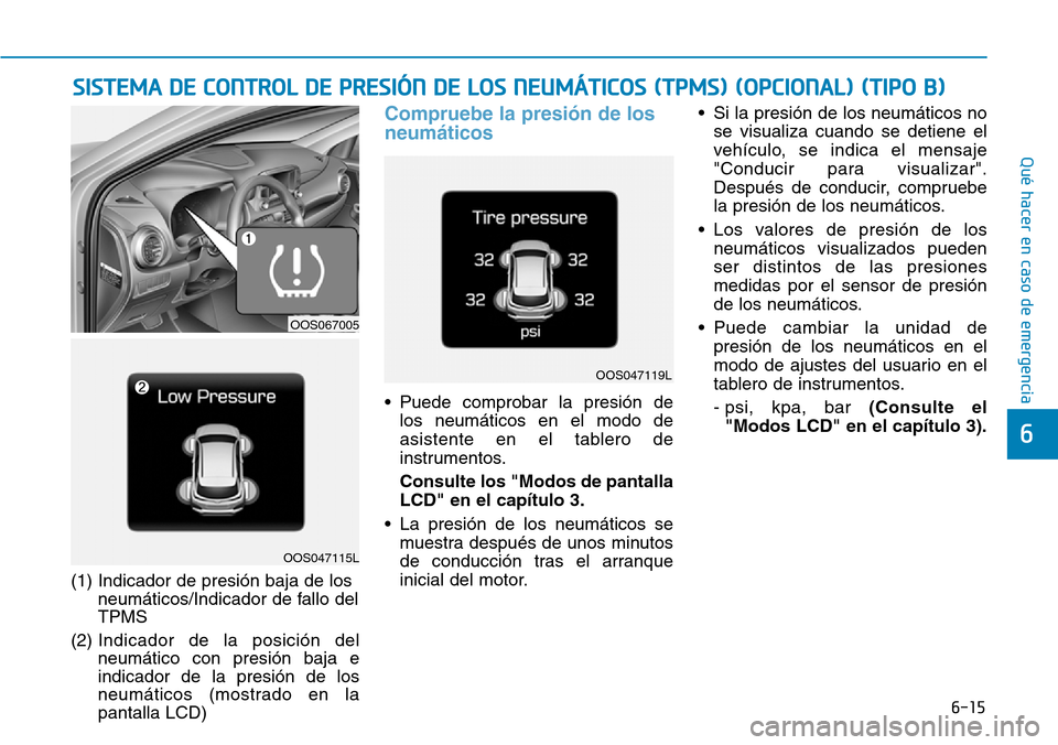 Hyundai Kona 2019 Manual del propietario (in Spanish) 6-15
Qué hacer en caso de emergencia
6
(1) Indicador de presión baja de los
neumáticos/Indicador de fallo del
TPMS
(2) Indicador de la posición del
neumático con presión baja e
indicador de la p Hyundai Kona 2019 Manual del propietario (in Spanish) 6-15
Qué hacer en caso de emergencia
6
(1) Indicador de presión baja de los
neumáticos/Indicador de fallo del
TPMS
(2) Indicador de la posición del
neumático con presión baja e
indicador de la p