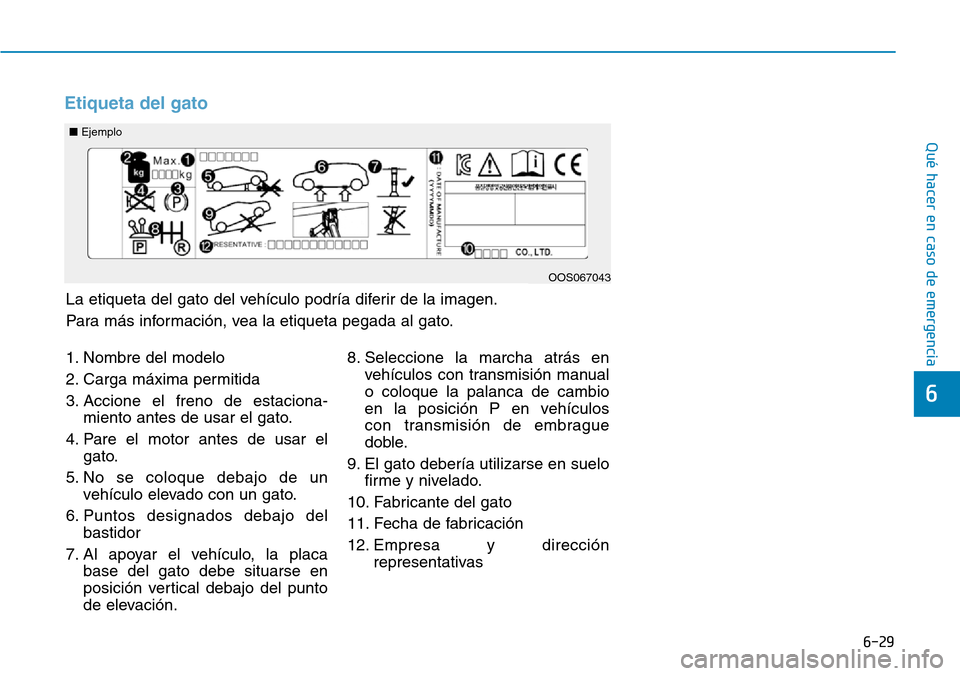 Hyundai Kona 2019 Manual del propietario (in Spanish) 6-29
Qué hacer en caso de emergencia
6
Etiqueta del gato
1. Nombre del modelo
2. Carga máxima permitida
3. Accione el freno de estaciona-
miento antes de usar el gato.
4. Pare el motor antes de usar Hyundai Kona 2019 Manual del propietario (in Spanish) 6-29
Qué hacer en caso de emergencia
6
Etiqueta del gato
1. Nombre del modelo
2. Carga máxima permitida
3. Accione el freno de estaciona-
miento antes de usar el gato.
4. Pare el motor antes de usar