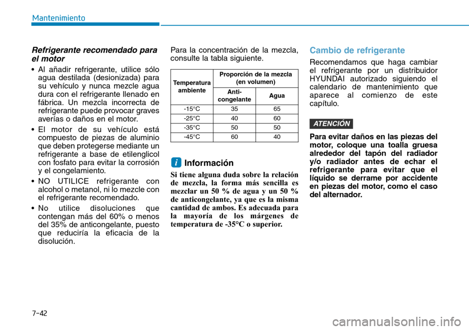 Hyundai Kona 2019 Manual del propietario (in Spanish) 7-42
Mantenimiento
Refrigerante recomendado para
el motor
• Al añadir refrigerante, utilice sólo
agua destilada (desionizada) para
su vehículo y nunca mezcle agua
dura con el refrigerante llenado Hyundai Kona 2019 Manual del propietario (in Spanish) 7-42
Mantenimiento
Refrigerante recomendado para
el motor
• Al añadir refrigerante, utilice sólo
agua destilada (desionizada) para
su vehículo y nunca mezcle agua
dura con el refrigerante llenado