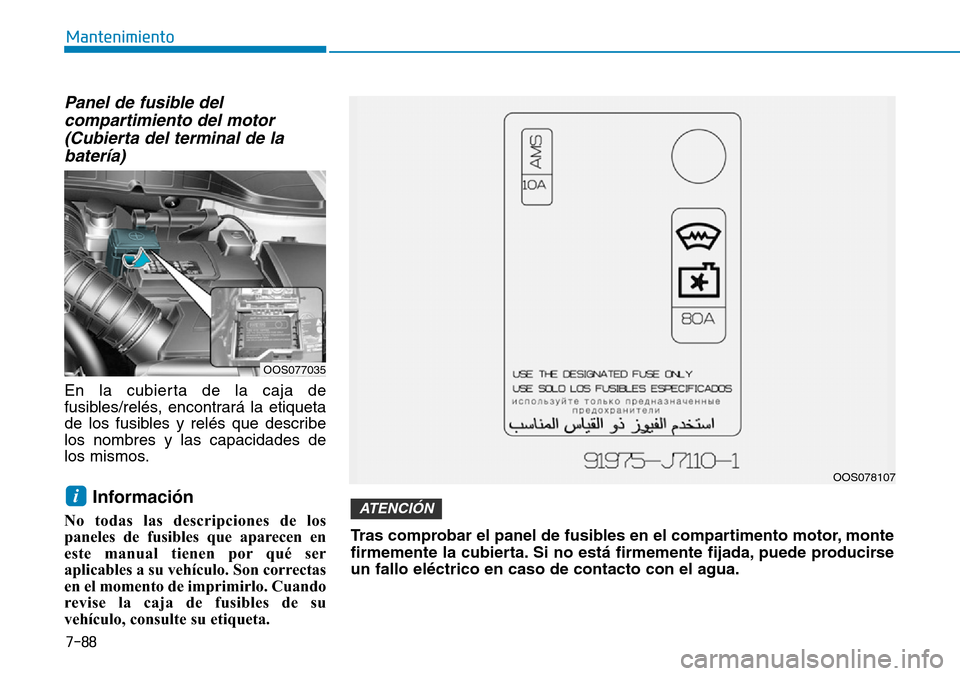 Hyundai Kona 2019 Manual del propietario (in Spanish) 7-88
Mantenimiento
Panel de fusible del
compartimiento del motor
(Cubierta del terminal de la
batería)
En la cubierta de la caja de
fusibles/relés, encontrará la etiqueta
de los fusibles y relés q Hyundai Kona 2019 Manual del propietario (in Spanish) 7-88
Mantenimiento
Panel de fusible del
compartimiento del motor
(Cubierta del terminal de la
batería)
En la cubierta de la caja de
fusibles/relés, encontrará la etiqueta
de los fusibles y relés q