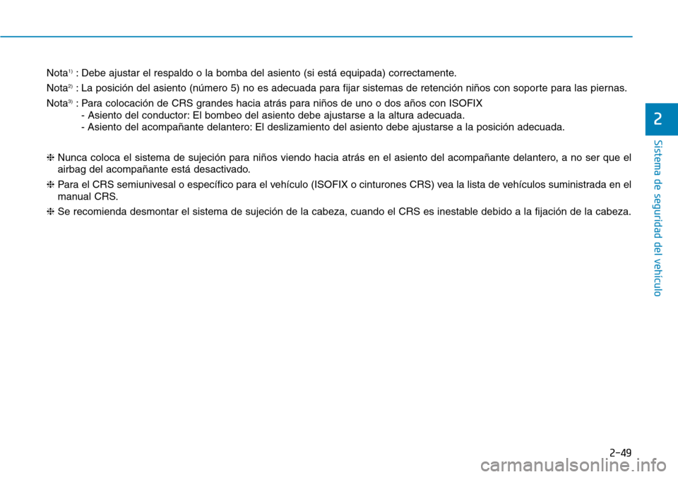 Hyundai Kona 2019 Manual del propietario (in Spanish) 2-49
Sistema de seguridad del vehículo
2
Nota1): Debe ajustar el respaldo o la bomba del asiento (si está equipada) correctamente.
Nota
2): La posición del asiento (número 5) no es adecuada para f Hyundai Kona 2019 Manual del propietario (in Spanish) 2-49
Sistema de seguridad del vehículo
2
Nota1): Debe ajustar el respaldo o la bomba del asiento (si está equipada) correctamente.
Nota
2): La posición del asiento (número 5) no es adecuada para f