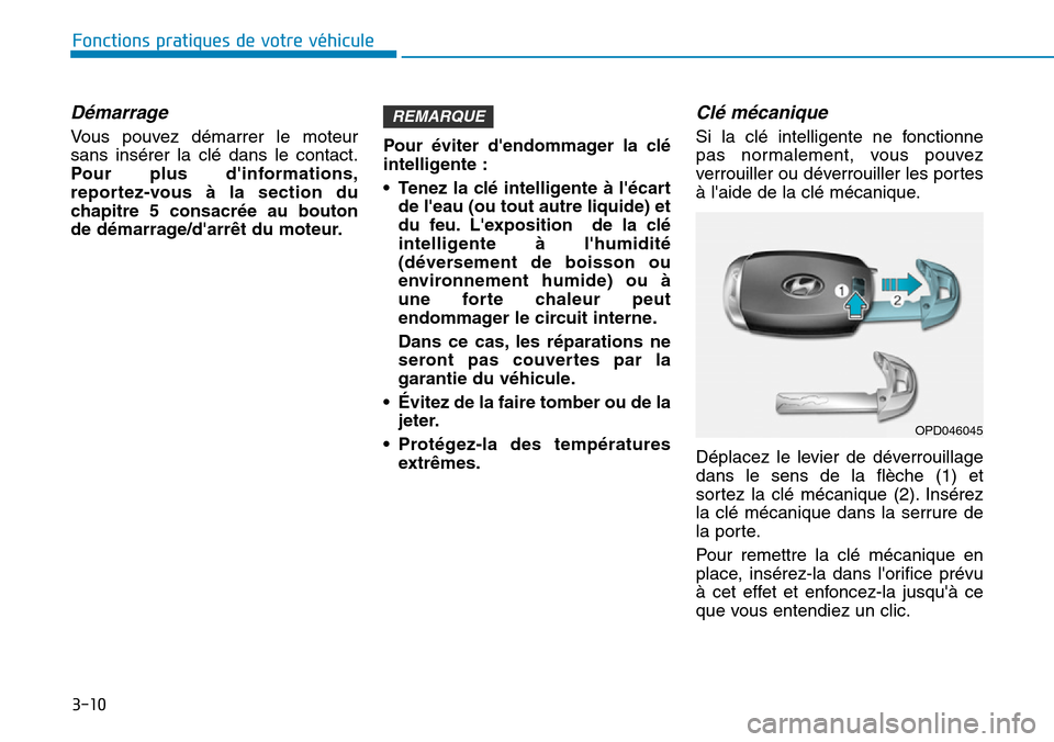 Hyundai Kona 2019 Manuel du propriétaire (in French) 3-10
Fonctions pratiques de votre véhicule
Démarrage
Vous pouvez démarrer le moteur
sans insérer la clé dans le contact.
Pour plus dinformations,
reportez-vous à la section du
chapitre 5 consa Hyundai Kona 2019 Manuel du propriétaire (in French) 3-10
Fonctions pratiques de votre véhicule
Démarrage
Vous pouvez démarrer le moteur
sans insérer la clé dans le contact.
Pour plus dinformations,
reportez-vous à la section du
chapitre 5 consa