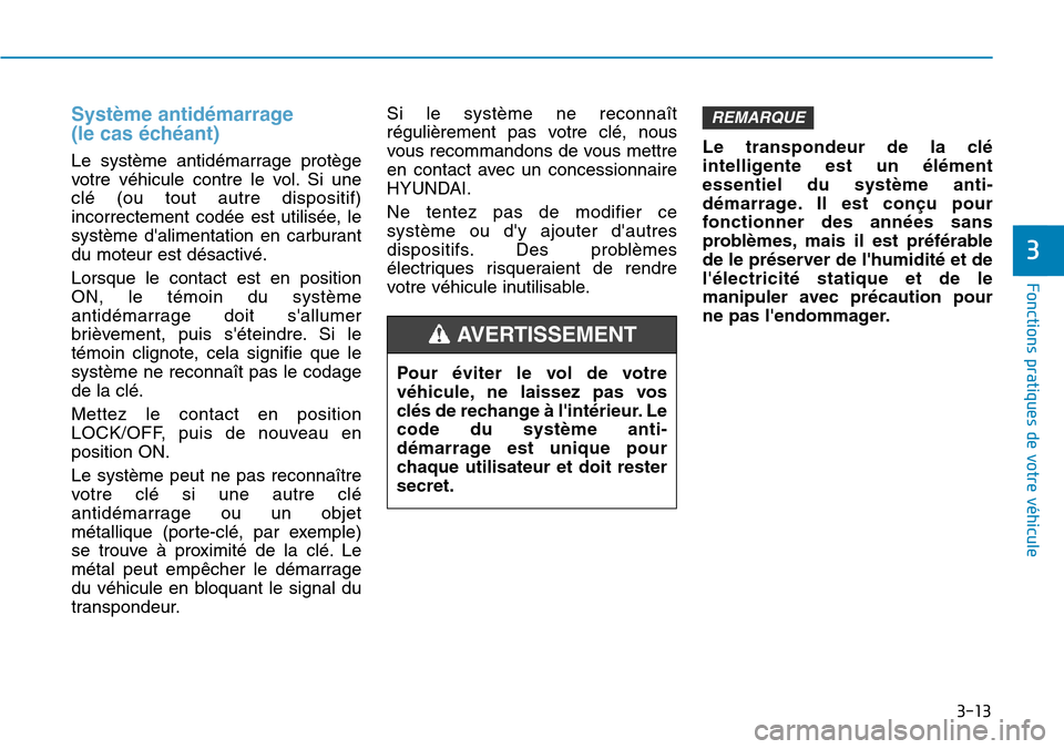 Hyundai Kona 2019 Manuel du propriétaire (in French) 3-13
Fonctions pratiques de votre véhicule
3
Système antidémarrage
(le cas échéant)
Le système antidémarrage protège
votre véhicule contre le vol. Si une
clé (ou tout autre dispositif)
inc Hyundai Kona 2019 Manuel du propriétaire (in French) 3-13
Fonctions pratiques de votre véhicule
3
Système antidémarrage
(le cas échéant)
Le système antidémarrage protège
votre véhicule contre le vol. Si une
clé (ou tout autre dispositif)
inc