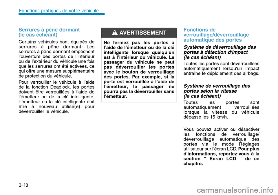 Hyundai Kona 2019 Manuel du propriétaire (in French) 3-18
Serrures à pêne dormant
(le cas échéant)
Certains véhicules sont équipés de
serrures à pêne dormant. Les
serrures à pêne dormant empêchent
l’ouverture des portes de l’intérieur
Hyundai Kona 2019 Manuel du propriétaire (in French) 3-18
Serrures à pêne dormant
(le cas échéant)
Certains véhicules sont équipés de
serrures à pêne dormant. Les
serrures à pêne dormant empêchent
l’ouverture des portes de l’intérieur