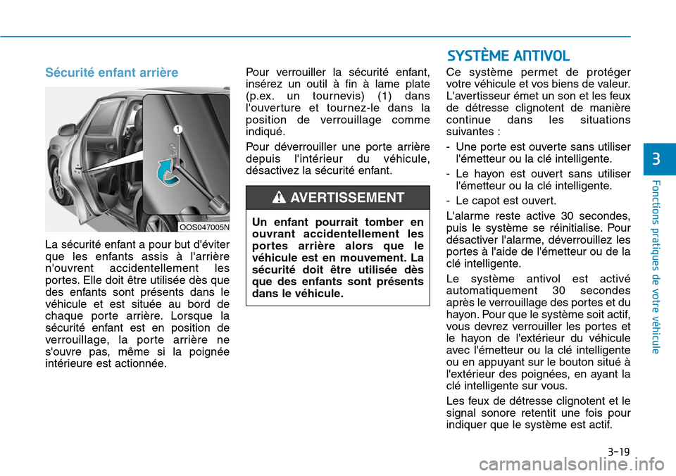 Hyundai Kona 2019 Manuel du propriétaire (in French) 3-19
Fonctions pratiques de votre véhicule
3
Sécurité enfant arrière
La sécurité enfant a pour but déviter
que les enfants assis à larrière
nouvrent accidentellement les
portes. Elle doi Hyundai Kona 2019 Manuel du propriétaire (in French) 3-19
Fonctions pratiques de votre véhicule
3
Sécurité enfant arrière
La sécurité enfant a pour but déviter
que les enfants assis à larrière
nouvrent accidentellement les
portes. Elle doi