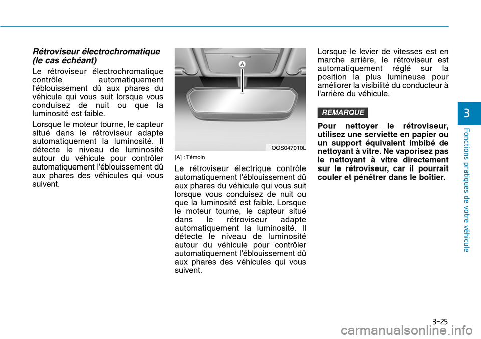 Hyundai Kona 2019 Manuel du propriétaire (in French) 3-25
Fonctions pratiques de votre véhicule
3
Rétroviseur électrochromatique
(le cas échéant)
Le rétroviseur électrochromatique
contrôle automatiquement
léblouissement dû aux phares du
véh Hyundai Kona 2019 Manuel du propriétaire (in French) 3-25
Fonctions pratiques de votre véhicule
3
Rétroviseur électrochromatique
(le cas échéant)
Le rétroviseur électrochromatique
contrôle automatiquement
léblouissement dû aux phares du
véh