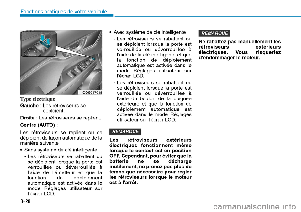 Hyundai Kona 2019 Manuel du propriétaire (in French) 3-28
Fonctions pratiques de votre véhicule
Type électrique
Gauche: Les rétroviseurs se
déploient.
Droite: Les rétroviseurs se replient.
Centre (AUTO):
Les rétroviseurs se replient ou se
déploi Hyundai Kona 2019 Manuel du propriétaire (in French) 3-28
Fonctions pratiques de votre véhicule
Type électrique
Gauche: Les rétroviseurs se
déploient.
Droite: Les rétroviseurs se replient.
Centre (AUTO):
Les rétroviseurs se replient ou se
déploi