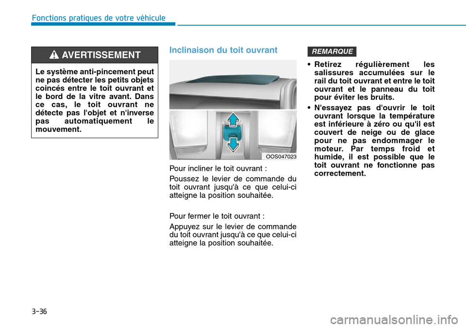 Hyundai Kona 2019 Manuel du propriétaire (in French) 3-36
Fonctions pratiques de votre véhicule
Inclinaison du toit ouvrant
Pour incliner le toit ouvrant :
Poussez le levier de commande du
toit ouvrant jusquà ce que celui-ci
atteigne la position sou Hyundai Kona 2019 Manuel du propriétaire (in French) 3-36
Fonctions pratiques de votre véhicule
Inclinaison du toit ouvrant
Pour incliner le toit ouvrant :
Poussez le levier de commande du
toit ouvrant jusquà ce que celui-ci
atteigne la position sou