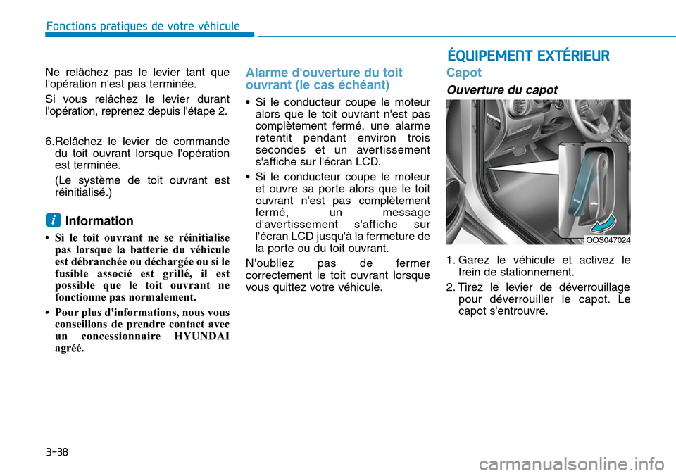 Hyundai Kona 2019 Manuel du propriétaire (in French) 3-38
ÉQUIPEMENT EXTÉRIEUR
Fonctions pratiques de votre véhicule
Ne relâchez pas le levier tant que
lopération nest pas terminée.
Si vous relâchez le levier durant
lopération, reprenez depu Hyundai Kona 2019 Manuel du propriétaire (in French) 3-38
ÉQUIPEMENT EXTÉRIEUR
Fonctions pratiques de votre véhicule
Ne relâchez pas le levier tant que
lopération nest pas terminée.
Si vous relâchez le levier durant
lopération, reprenez depu