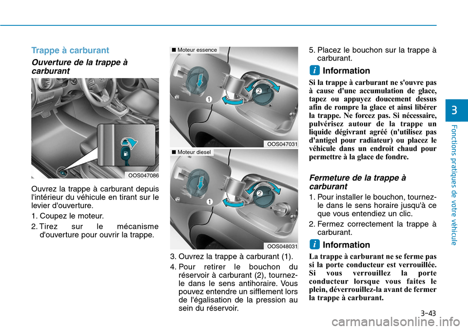 Hyundai Kona 2019 Manuel du propriétaire (in French) 3-43
Fonctions pratiques de votre véhicule
3
Trappe à carburant
Ouverture de la trappe à
carburant
Ouvrez la trappe à carburant depuis
lintérieur du véhicule en tirant sur le
levier douvertu Hyundai Kona 2019 Manuel du propriétaire (in French) 3-43
Fonctions pratiques de votre véhicule
3
Trappe à carburant
Ouverture de la trappe à
carburant
Ouvrez la trappe à carburant depuis
lintérieur du véhicule en tirant sur le
levier douvertu