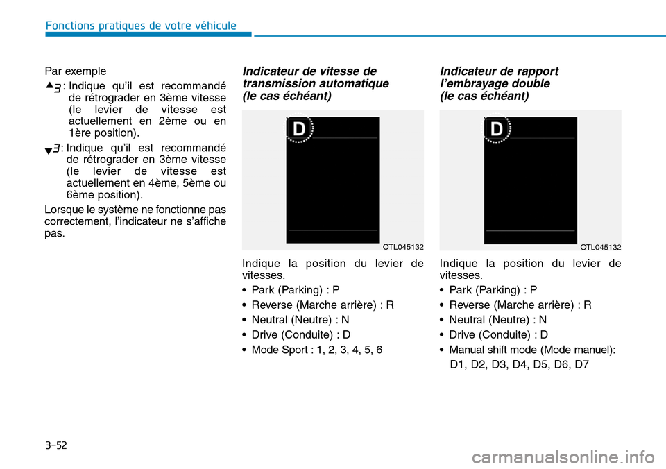 Hyundai Kona 2019  Manuel du propriétaire (in French) 3-52
Fonctions pratiques de votre véhicule 
Par exemple
: Indique qu’il est recommandé
de rétrograder en 3ème vitesse
(le levier de vitesse est
actuellement en 2ème ou en
1ère position).
: Ind